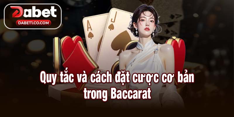 Quy tắc và cách đặt cược cơ bản trong Baccarat