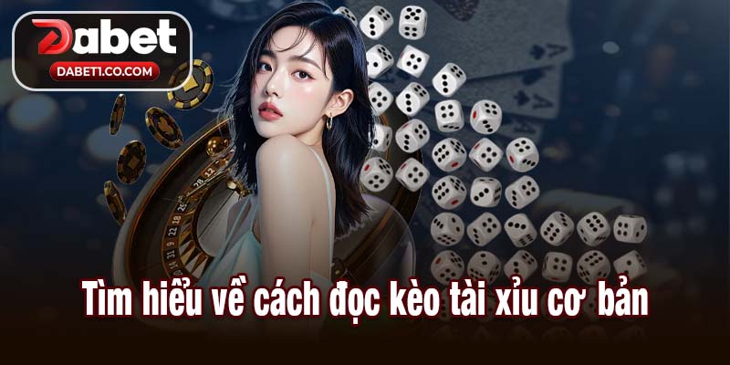 Tìm hiểu về cách đọc kèo tài xỉu cơ bản