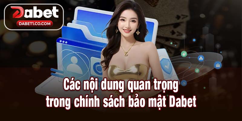 Các nội dung quan trọng trong chính sách bảo mật Dabet