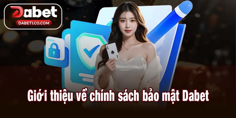 Giới thiệu về chính sách bảo mật Dabet