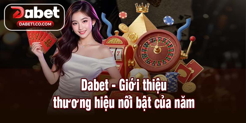 Dabet - Giới thiệu thương hiệu nổi bật của năm