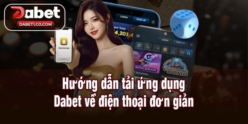 Hướng dẫn tải ứng dụng Dabet về điện thoại đơn giản