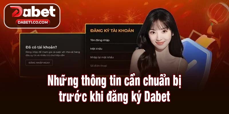 Những thông tin cần chuẩn bị trước khi đăng ký Dabet