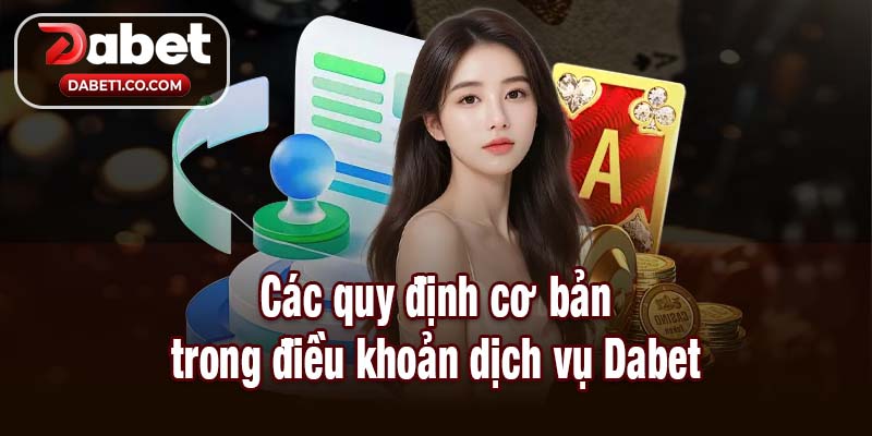 Các quy định cơ bản trong điều khoản dịch vụ Dabet
