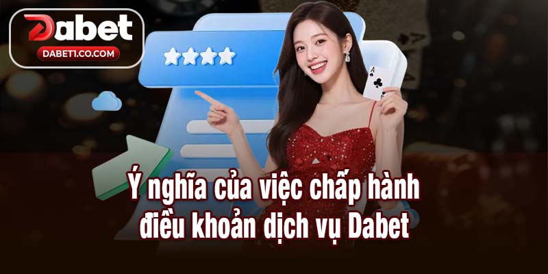 Ý nghĩa của việc chấp hành điều khoản dịch vụ Dabet