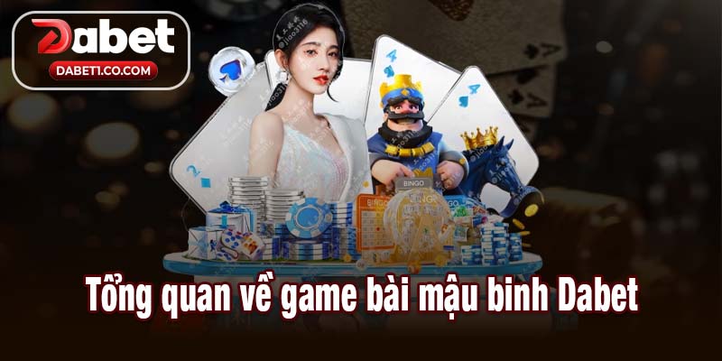 Tổng quan về game bài mậu binh Dabet