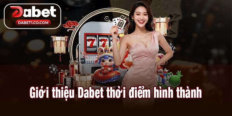 Giới thiệu Dabet thời điểm hình thành