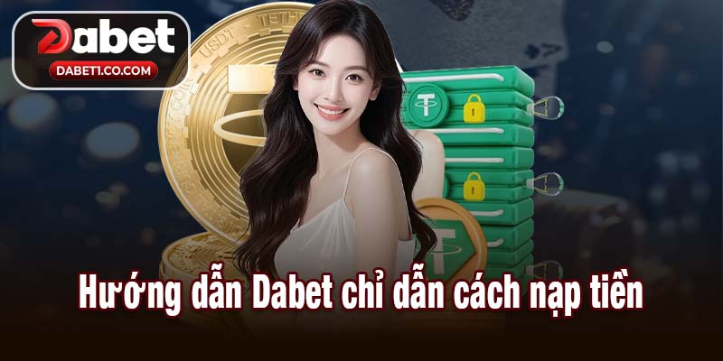Hướng dẫn Dabet chỉ dẫn cách nạp tiền