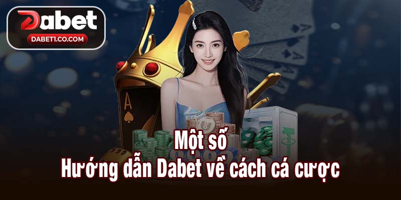 Một số Hướng dẫn Dabet về cách cá cược