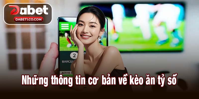 Những thông tin cơ bản về kèo ăn tỷ số