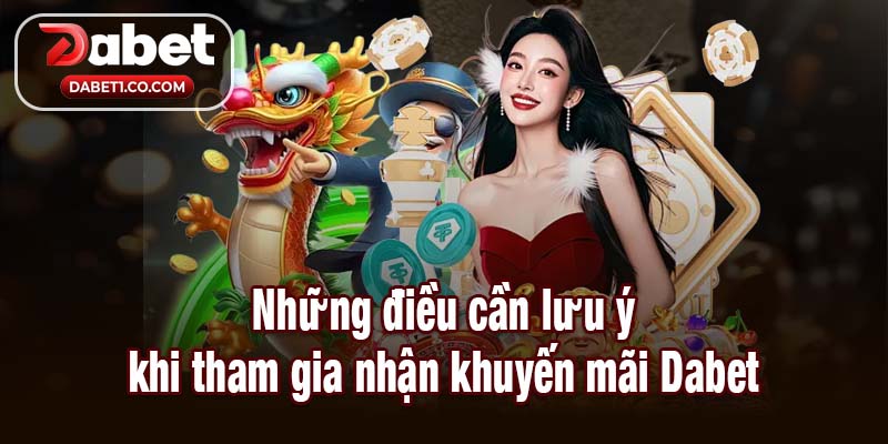 Những điều cần lưu ý khi tham gia nhận khuyến mãi Dabet