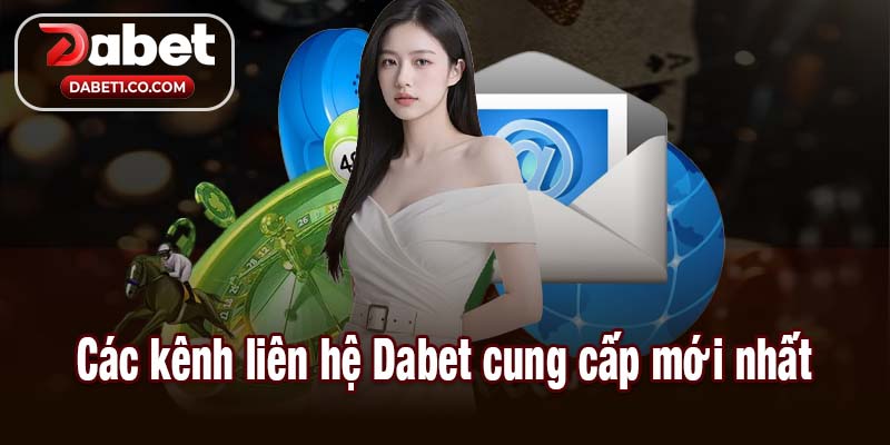 Các kênh liên hệ Dabet cung cấp mới nhất
