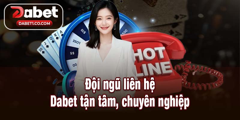 Đội ngũ liên hệ Dabet tận tâm, chuyên nghiệp