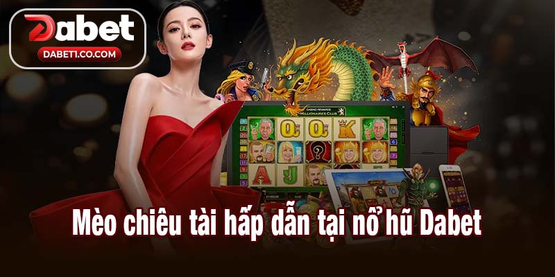 Mèo chiêu tài hấp dẫn tại nổ hũ Dabet