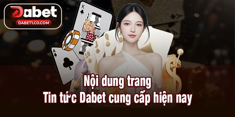 Nội dung trang Tin tức Dabet cung cấp hiện nay