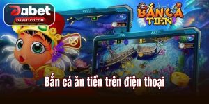 Bắn cá ăn tiền trên điện thoại