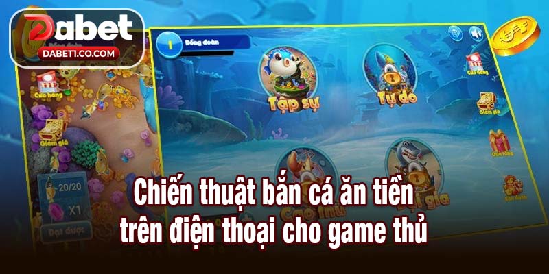 Chiến thuật bắn cá ăn tiền trên điện thoại cho game thủ