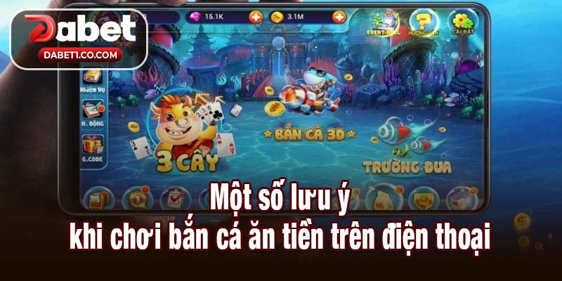 Một số lưu ý khi chơi bắn cá ăn tiền trên điện thoại