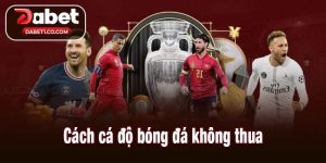 Cách cá độ bóng đá không thua