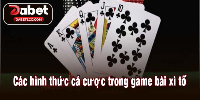 Các hình thức cá cược trong game bài xì tố