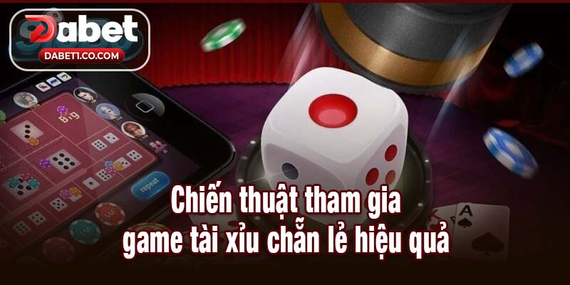 Chiến thuật tham gia game tài xỉu chẵn lẻ hiệu quả